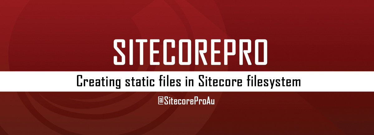 Creating static files in Sitecore filesystem